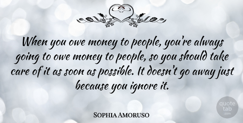 Sophia Amoruso Quote About Money, Owe, Soon: When You Owe Money To...