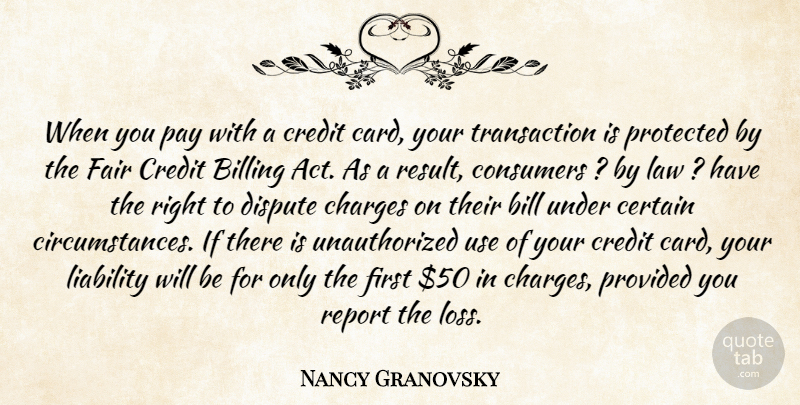 Nancy Granovsky Quote About Bill, Billing, Certain, Charges, Consumers: When You Pay With A...