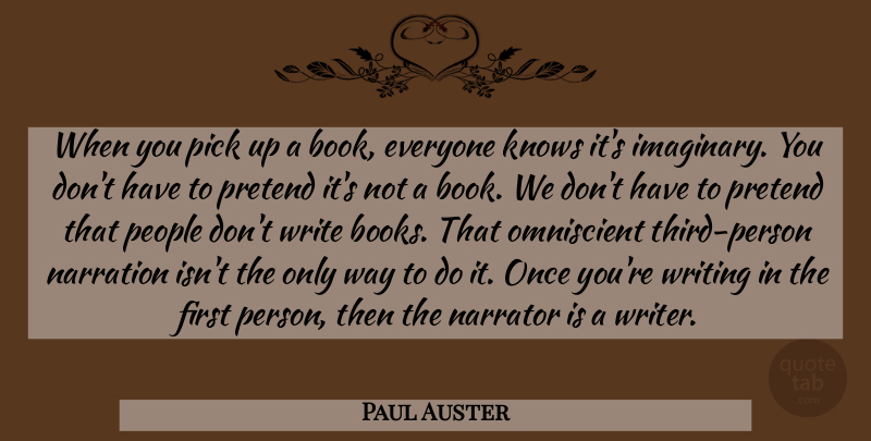 Paul Auster Quote About Knows, Narrator, People, Pick, Pretend: When You Pick Up A...