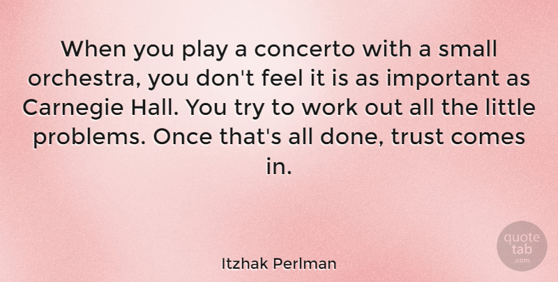 Itzhak Perlman Quote About Trust, Play, Work Out: When You Play A Concerto...