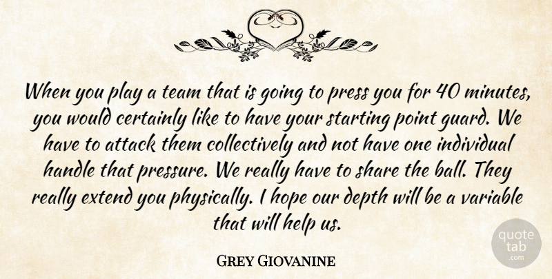 Grey Giovanine Quote About Attack, Certainly, Depth, Extend, Handle: When You Play A Team...