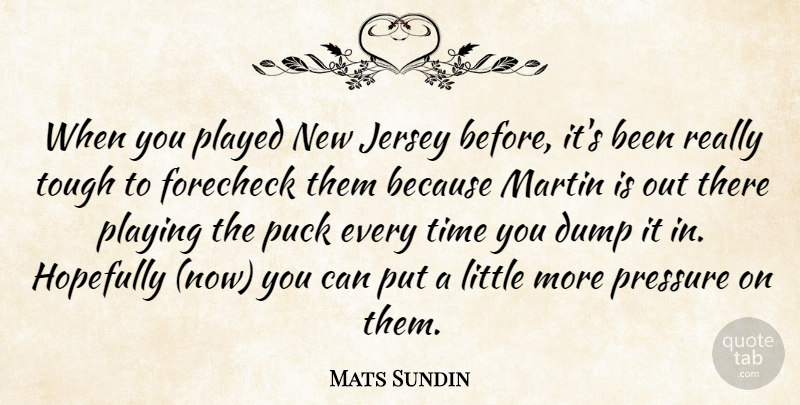 Mats Sundin Quote About Dump, Hopefully, Jersey, Martin, Played: When You Played New Jersey...