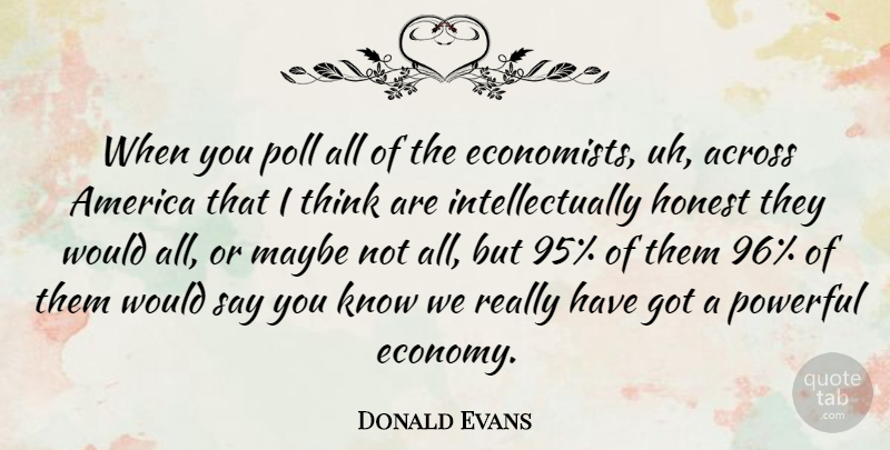 Donald Evans Quote About Powerful, Thinking, America: When You Poll All Of...