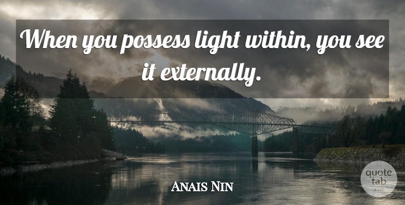 Anais Nin Quote About Beauty, Light, Within You: When You Possess Light Within...