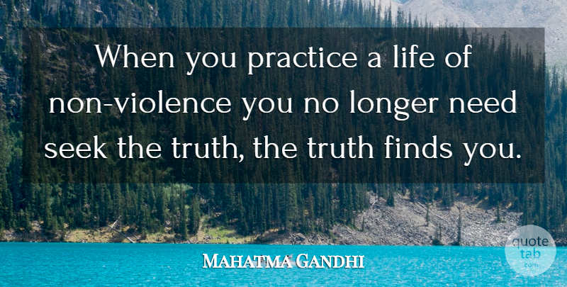 Mahatma Gandhi Quote About Practice, Violence, Needs: When You Practice A Life...