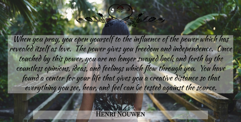 Henri Nouwen Quote About Distance, Ideas, Giving: When You Pray You Open...