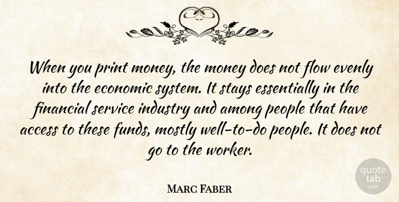 Marc Faber Quote About People, Doe, Flow: When You Print Money The...