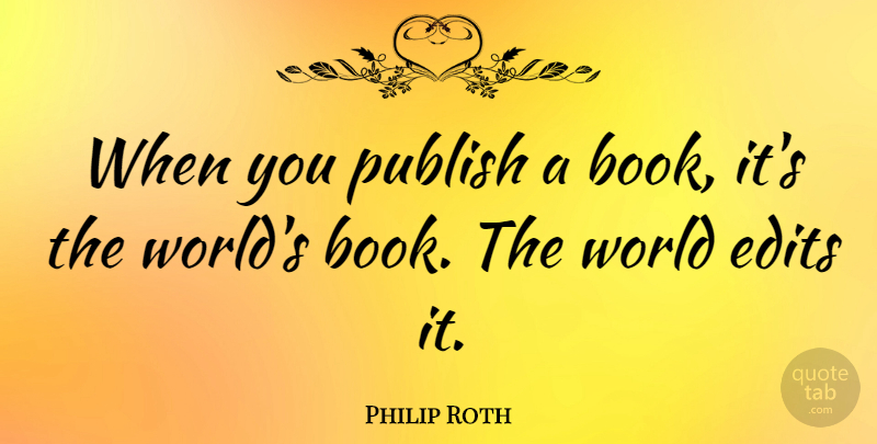 Philip Roth Quote About Book, World, Publish: When You Publish A Book...