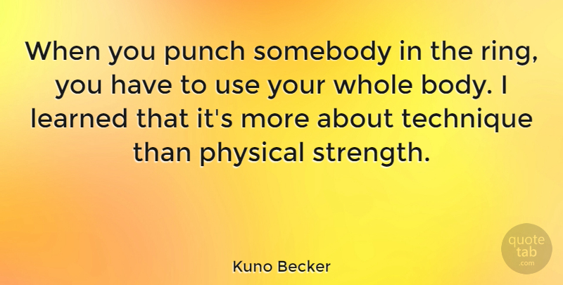 Kuno Becker Quote About Use, Body, Technique: When You Punch Somebody In...