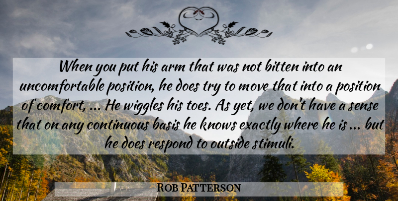 Rob Patterson Quote About Arm, Basis, Bitten, Continuous, Exactly: When You Put His Arm...