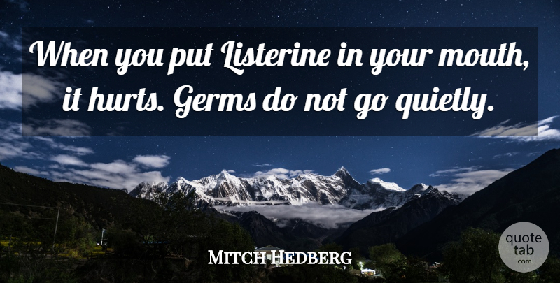 Mitch Hedberg Quote About Funny, Hurt, Humor: When You Put Listerine In...