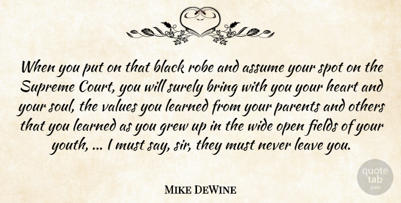 Mike DeWine Quote About Assume, Black, Bring, Fields, Grew: When You Put On That...