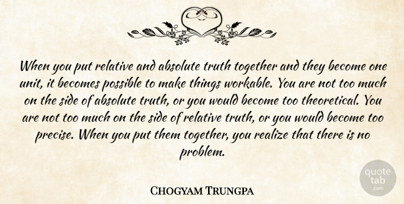 Chogyam Trungpa Quote About Together, Too Much, Sides: When You Put Relative And...