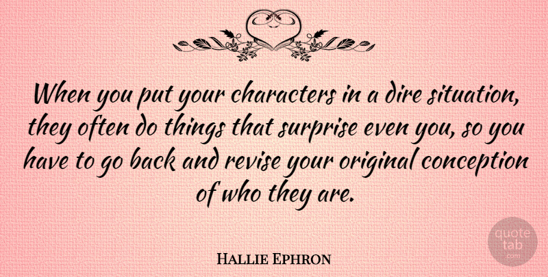 Hallie Ephron Quote About Characters, Conception, Dire, Original, Revise: When You Put Your Characters...