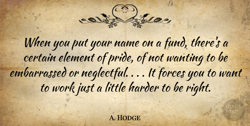 A. Hodge Quote About Certain, Element, Forces, Harder, Name: When You Put Your Name...