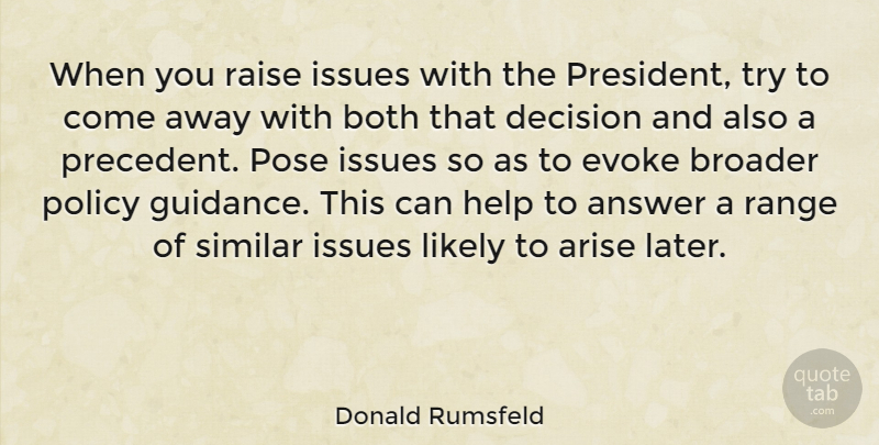 Donald Rumsfeld Quote About Issues, Decision, Trying: When You Raise Issues With...