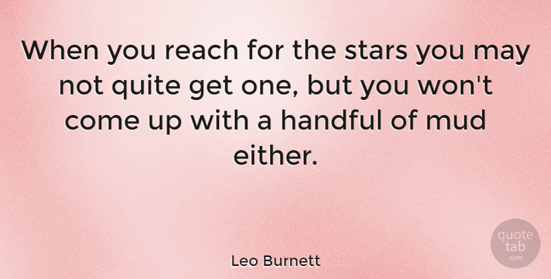 Leo Burnett Quote About Love, Success, Stars: When You Reach For The...