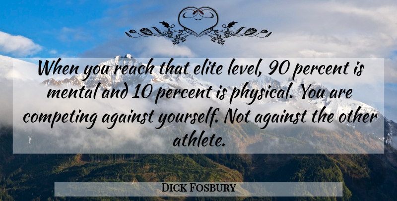 Dick Fosbury Quote About Athlete, Levels, Competing: When You Reach That Elite...