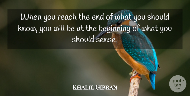 Khalil Gibran Quote About Inspirational, Spiritual, Journey: When You Reach The End...