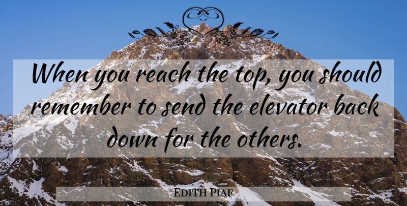 Edith Piaf Quote About Remember, Elevators, Should: When You Reach The Top...