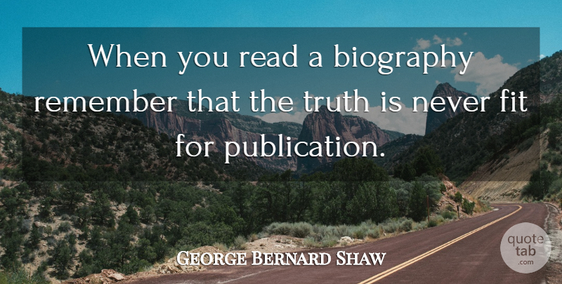 George Bernard Shaw Quote About Biographies, Remember, Fit: When You Read A Biography...