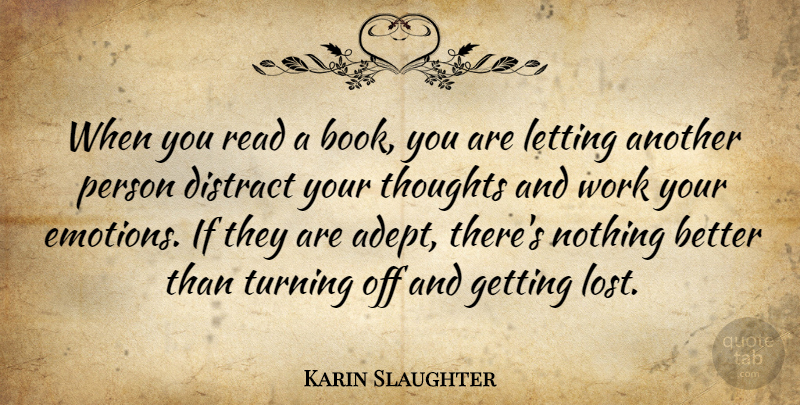 Karin Slaughter Quote About Distract, Letting, Turning, Work: When You Read A Book...