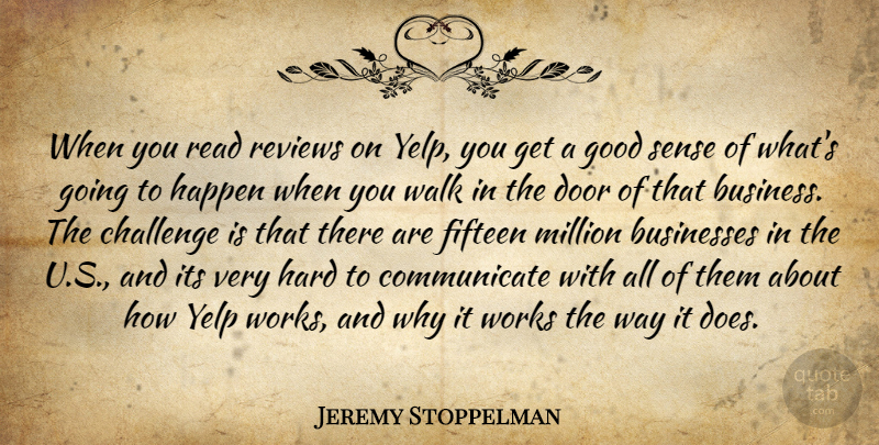 Jeremy Stoppelman Quote About Business, Businesses, Challenge, Fifteen, Good: When You Read Reviews On...