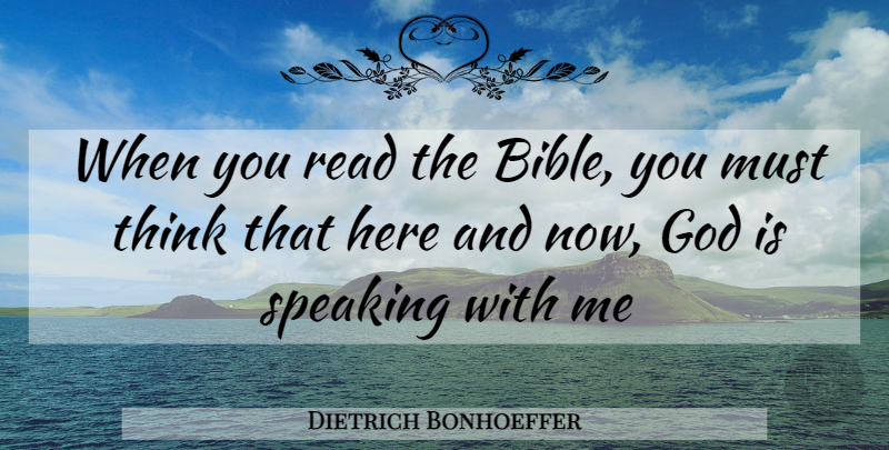 Dietrich Bonhoeffer Quote About Thinking, Here And Now: When You Read The Bible...