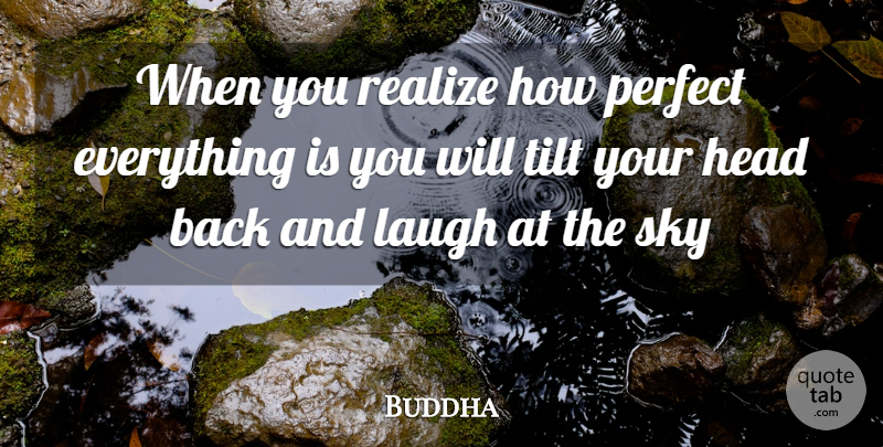 Buddha Quote About Head, Laugh, Laughter, Perfect, Realize: When You Realize How Perfect...