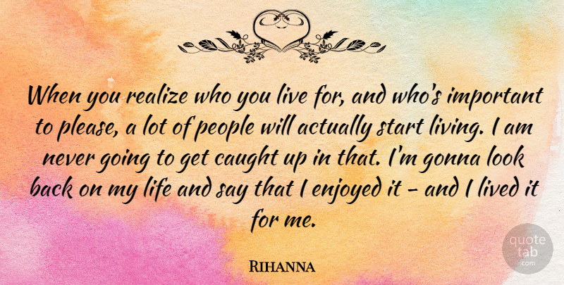 Rihanna Quote About People, Important, Looks: When You Realize Who You...