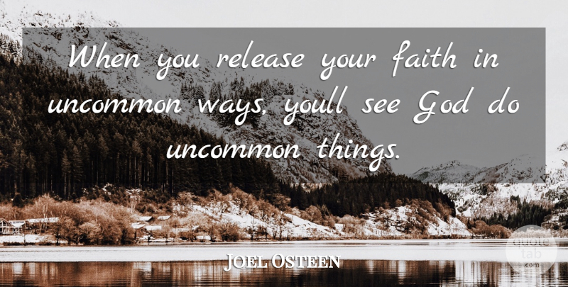 Joel Osteen Quote About Way, Release, Uncommon: When You Release Your Faith...
