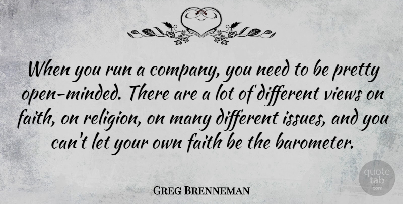 Greg Brenneman Quote About Faith, Religion, Run, Views: When You Run A Company...