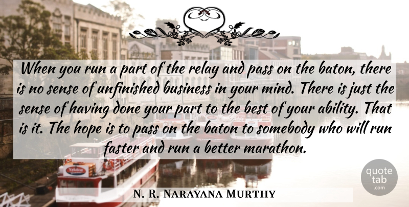 N. R. Narayana Murthy Quote About Baton, Best, Business, Faster, Hope: When You Run A Part...