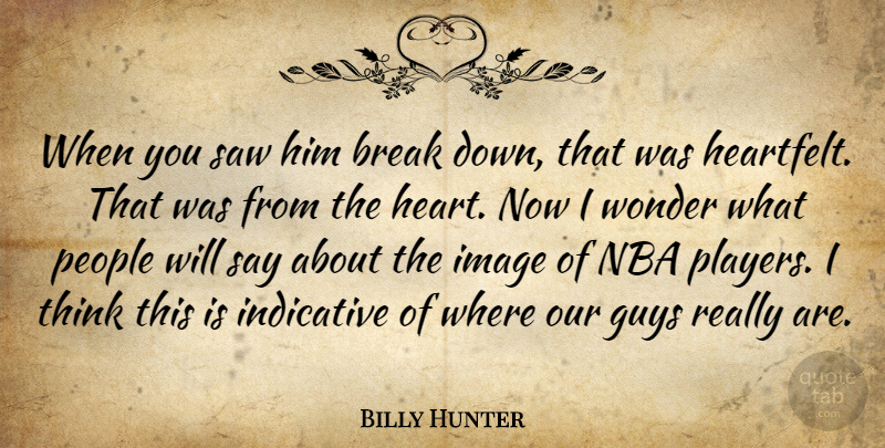 Billy Hunter Quote About Break, Guys, Image, Indicative, Nba: When You Saw Him Break...