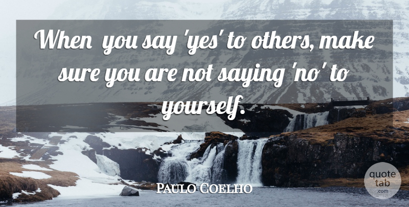 Paulo Coelho Quote About Hate, Saying No, Saying Yes: When You Say Yes To...