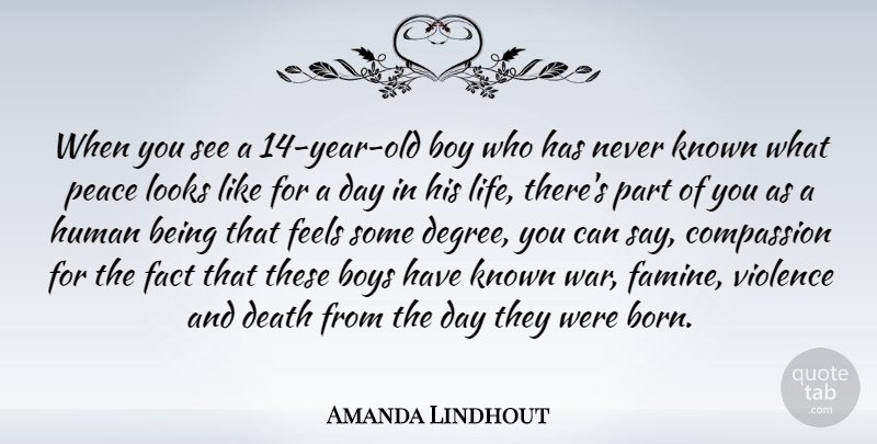 Amanda Lindhout Quote About Boy, Boys, Compassion, Death, Fact: When You See A 14...