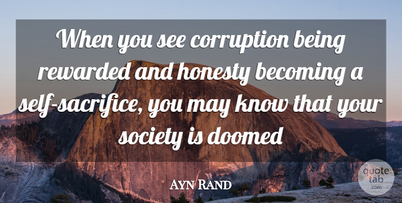 Ayn Rand Quote About Honesty, Sacrifice, Self: When You See Corruption Being...