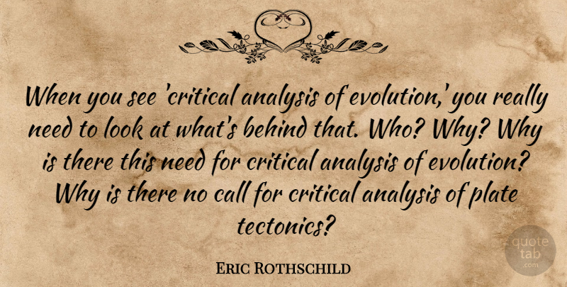 Eric Rothschild Quote About Analysis, Behind, Call, Critical, Plate: When You See Critical Analysis...