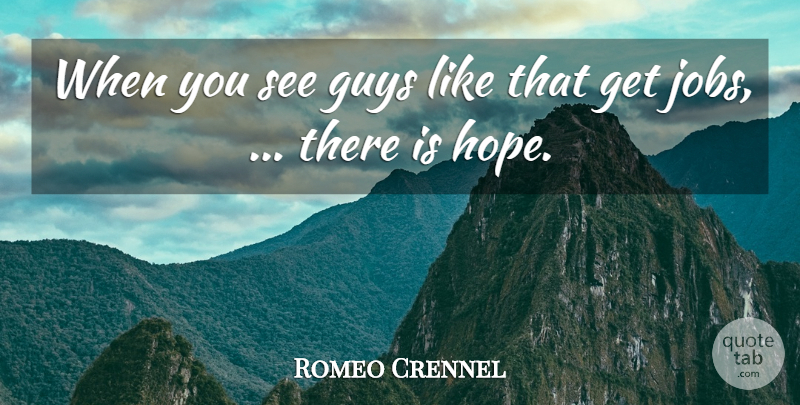 Romeo Crennel Quote About Guys: When You See Guys Like...