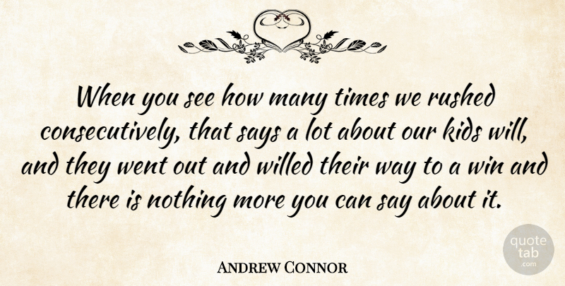 Andrew Connor Quote About Kids, Rushed, Says, Win: When You See How Many...