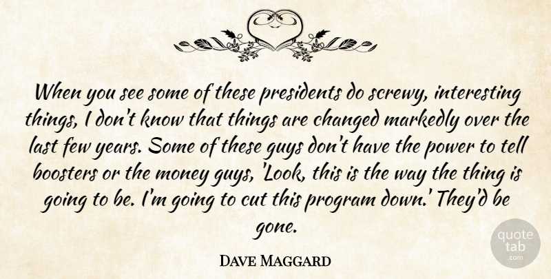 Dave Maggard Quote About Changed, Cut, Few, Guys, Last: When You See Some Of...