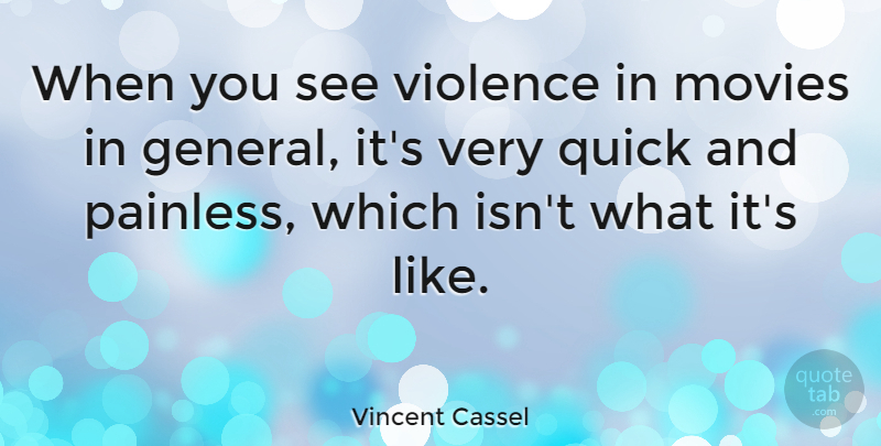 Vincent Cassel Quote About Movies In General, Violence, Violence In Movies: When You See Violence In...
