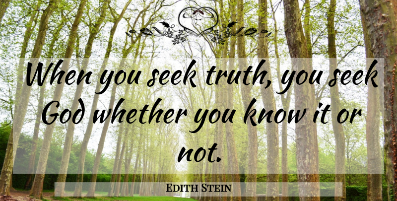 Edith Stein Quote About Christian, Christian Inspirational, Knows: When You Seek Truth You...