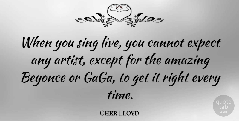 Cher Lloyd Quote About Artist, Gaga, Beyonce: When You Sing Live You...