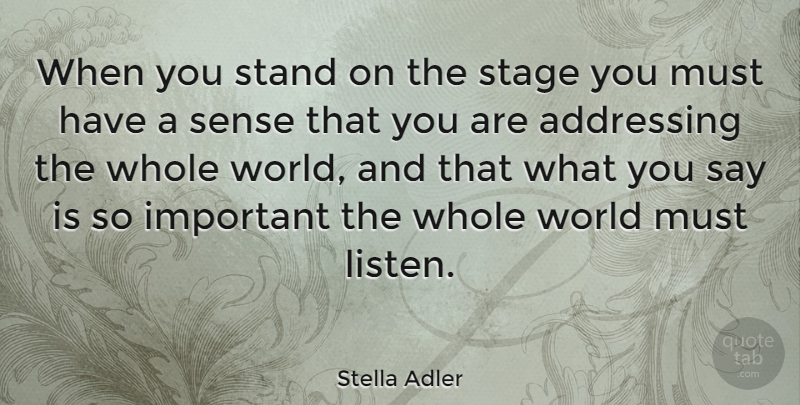 Stella Adler Quote About Important, Acting, World: When You Stand On The...