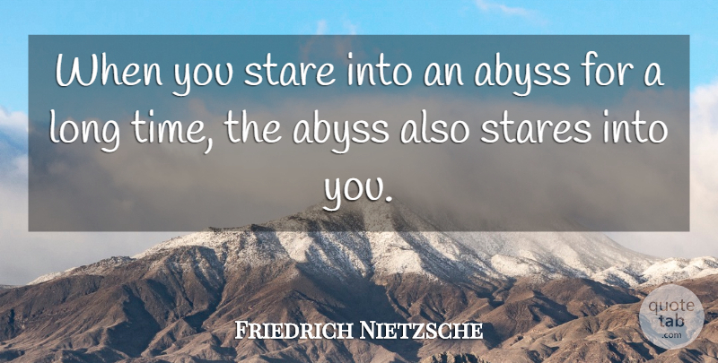 Friedrich Nietzsche Quote About Long, Abyss, Staring: When You Stare Into An...