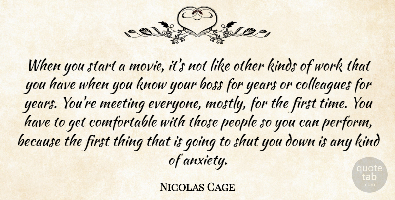 Nicolas Cage Quote About Years, People, Boss: When You Start A Movie...