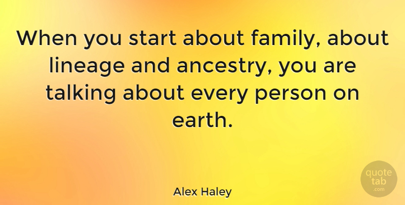 Alex Haley Quote About Family, Talking, Alex: When You Start About Family...