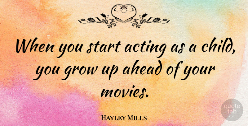 Hayley Mills Quote About Children, Growing Up, Acting: When You Start Acting As...