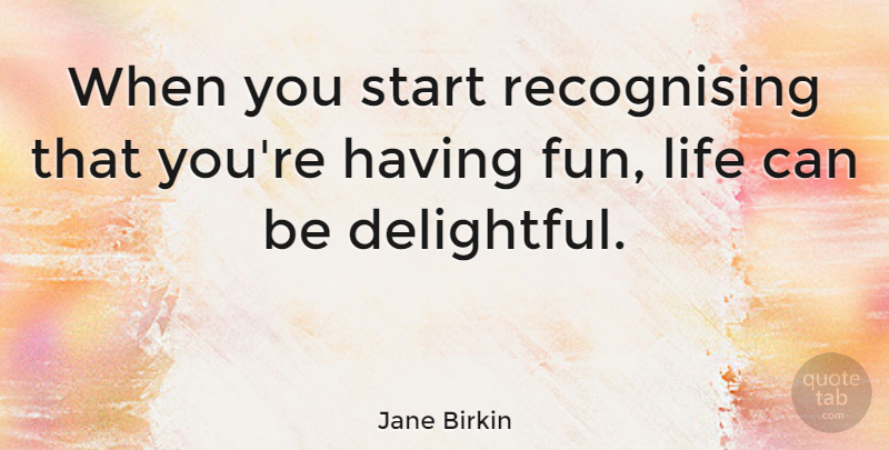 Jane Birkin Quote About Life: When You Start Recognising That...